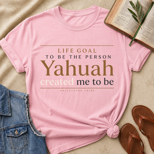 Life Goal - Yahuah Created Me To Be