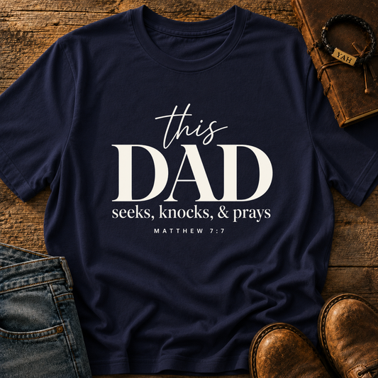 This Dad Seeks Knocks And Prays - Matthew 7:7