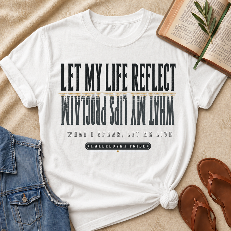 Let My Life Reflect What My Lips Proclaim